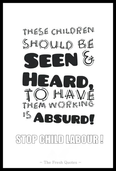 Quote On Child Labor
 32 Inspirational Child Labour Quotes And Sayings