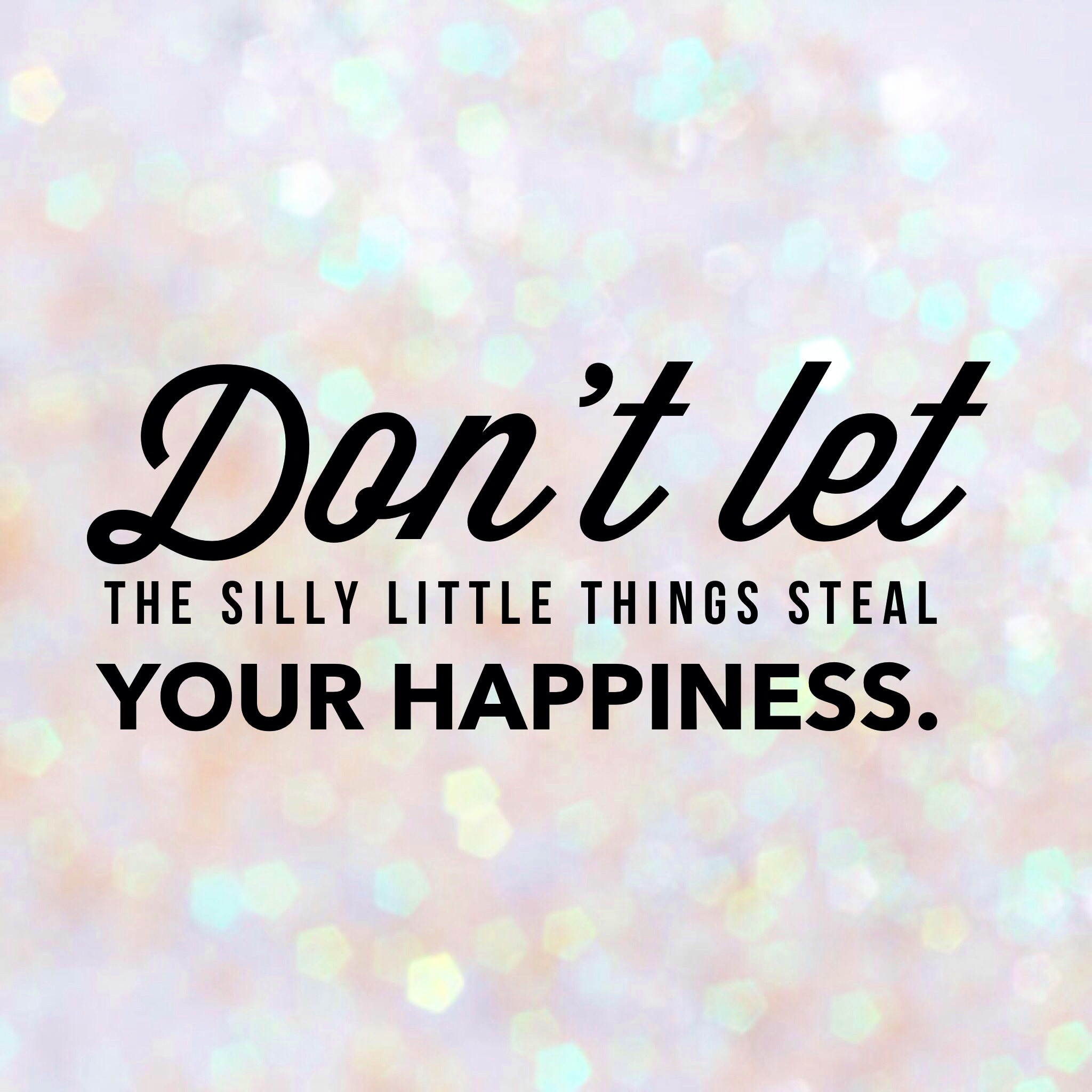 Quote On Life And Happiness
 8 Ways to Stop the Silly Things from Stealing Your Happiness