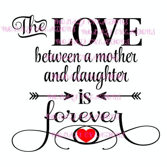 Quotes About A Mother'S Love For Her Daughter
 The Love Between Mother and Daughter is Forever