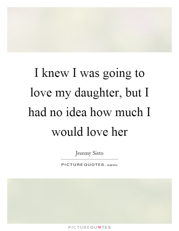Quotes About A Mother'S Love For Her Daughter
 Love My Daughter Quotes & Sayings