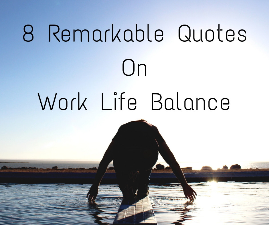 Quotes About Balance In Life
 8 Remarkable Quotes on Work Life Balance From Successful