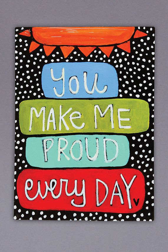 Quotes About Being Proud Of Your Children
 You Make Me Proud Everyday Canvas