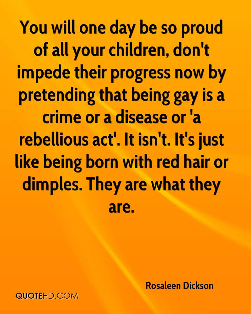 Quotes About Being Proud Of Your Children
 Rosaleen Dickson Quotes