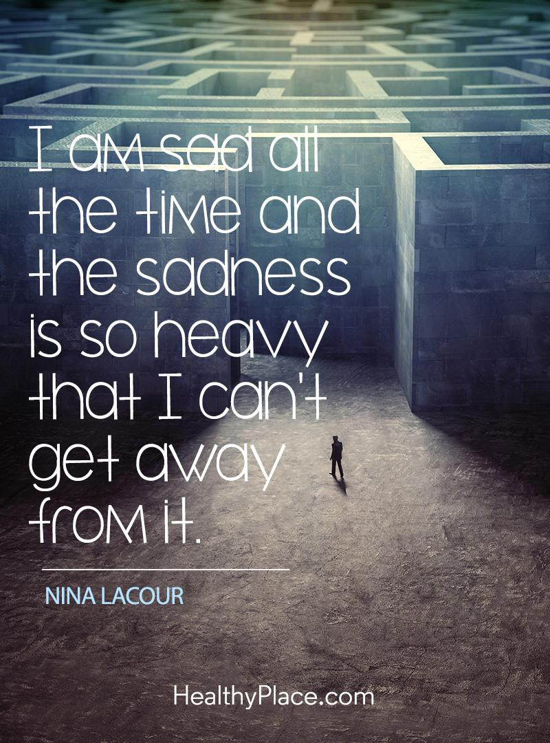 Quotes About Being Sad
 Depression Quotes and Sayings About Depression