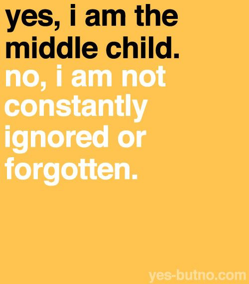 Quotes About Being The Middle Child
 For my middle child Anabelle So true I sick and