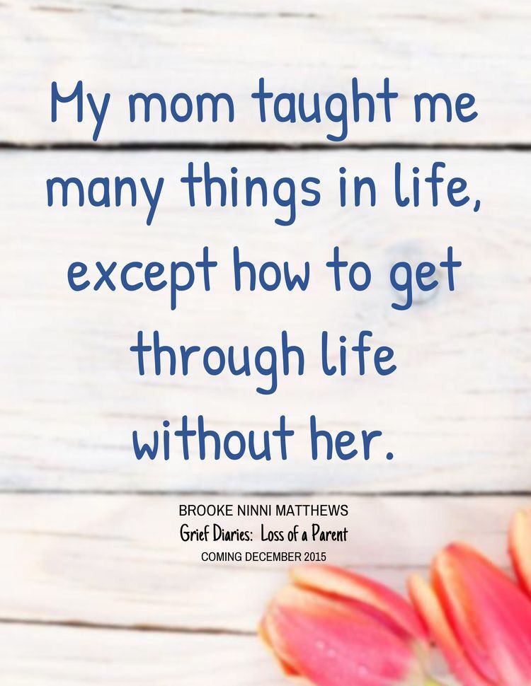 Quotes About Dead Mothers
 Life without Mom