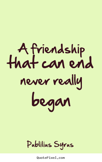 Quotes About Friendship Ending
 Never Ending Friendship Quotes QuotesGram