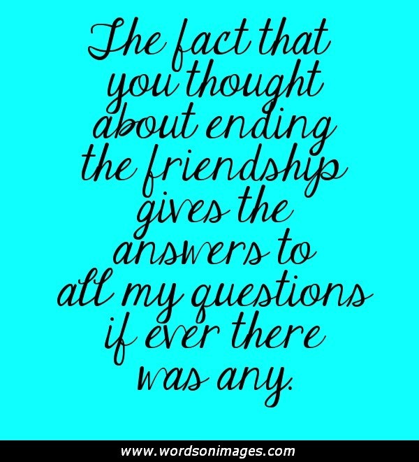 Quotes About Friendship Ending
 Quotes About Friendship Ending Badly QuotesGram