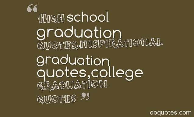 Quotes About Graduation From High School
 inspirational high school graduation quotes A large