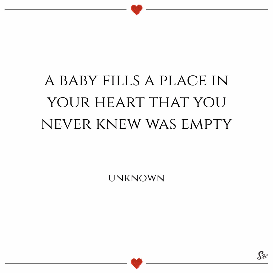 Quotes About Having A Baby Changing Your Life
 A baby fills a place in your heart that you never