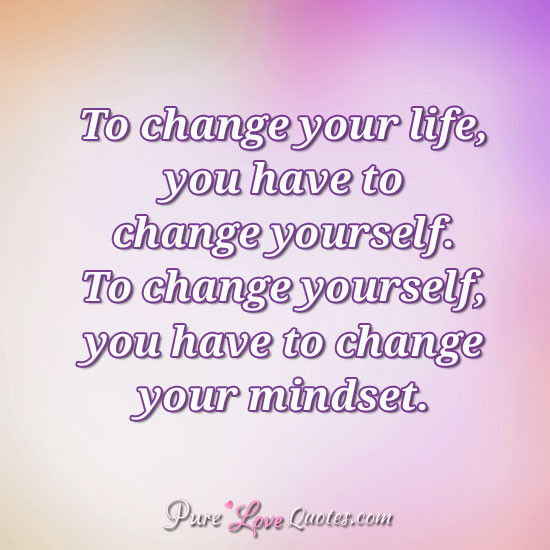 Quotes About Having A Baby Changing Your Life
 To change your life you have to change yourself To