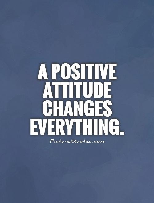 Quotes About Having A Positive Attitude
 Positive Attitude Quotes QuotesGram