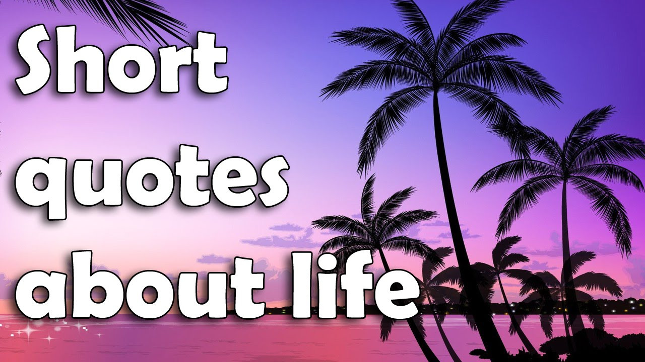Quotes About Life Being Short
 Short quotes about life