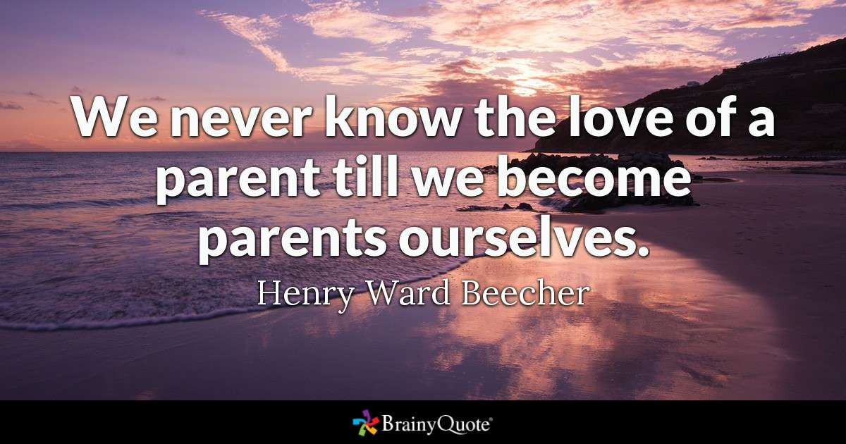 Quotes About Parents Love For Child
 Henry Ward Beecher We never know the love of a parent