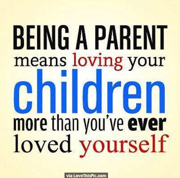 Quotes About Parents Love For Child
 Being A Parent Means Loving Your Children More Than You