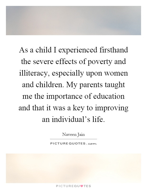 Quotes About Poverty And Education
 As a child I experienced firsthand the severe effects of