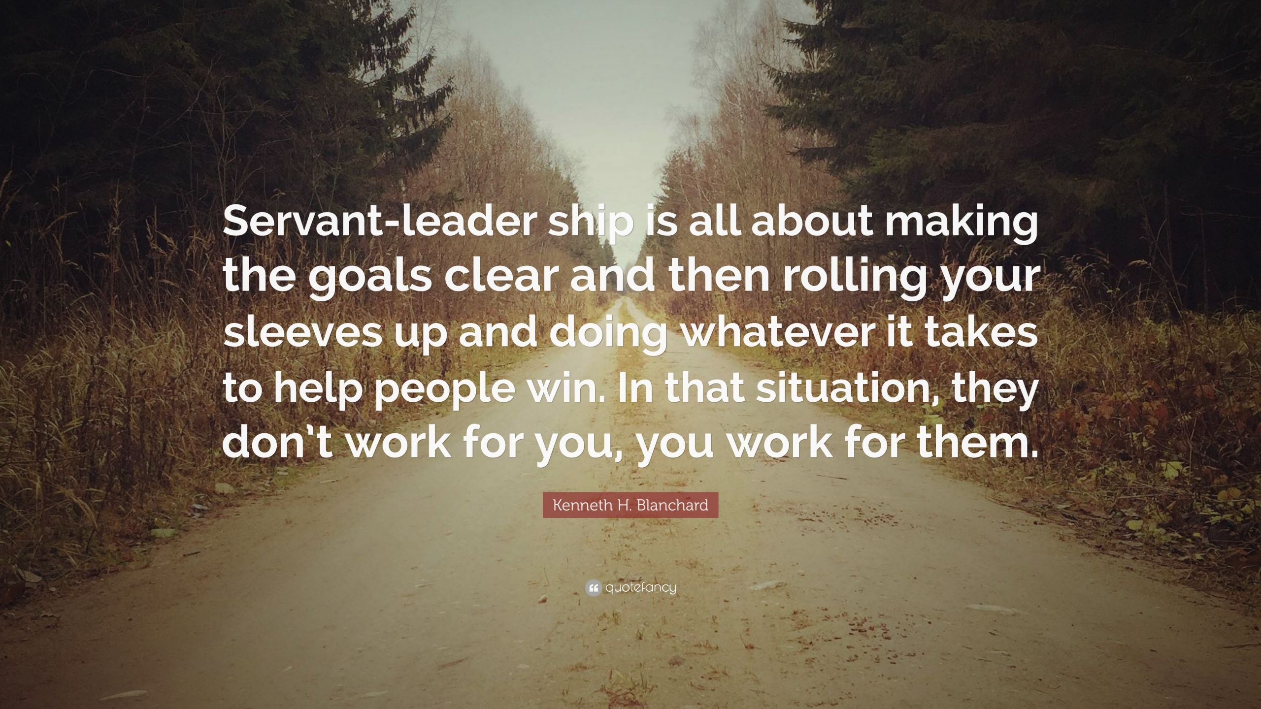 Quotes About Service And Leadership
 Kenneth H Blanchard Quote “Servant leader ship is all