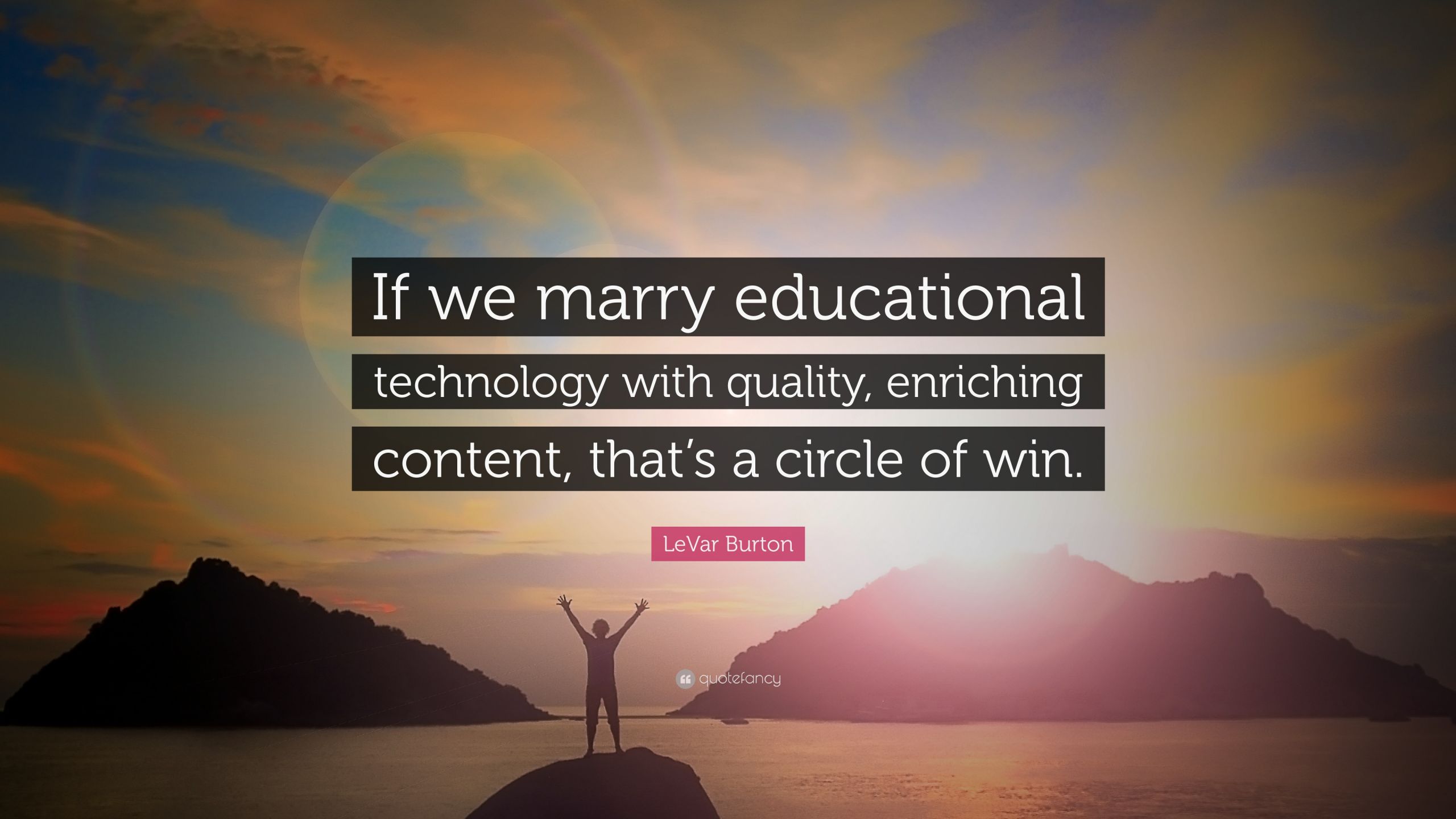 Quotes About Technology In Education
 LeVar Burton Quote “If we marry educational technology