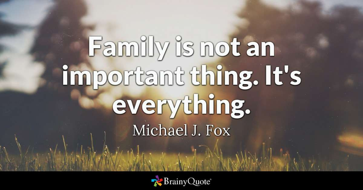 Quotes Abut Family
 Family is not an important thing It s everything