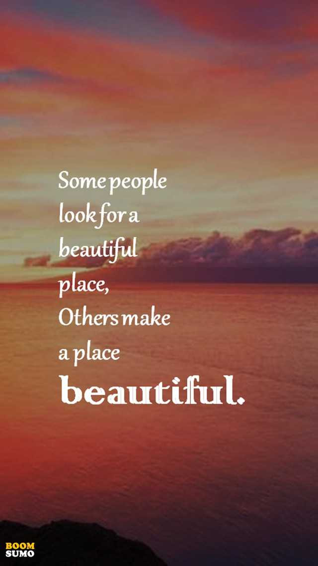 Quotes For Life
 Positive Life Quotes Don t Look for a Beautiful Place