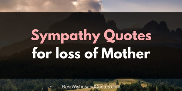 Quotes For Loss Of Mother
 These Sympathy Messages for the Loss of a Mother will