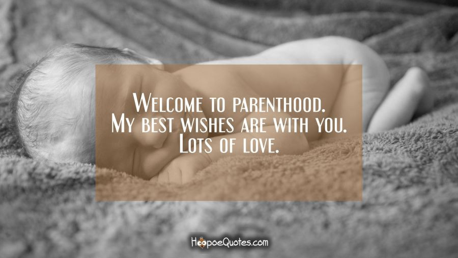 Quotes For Newborn Baby
 Wel e to parenthood My best wishes are with you Lots
