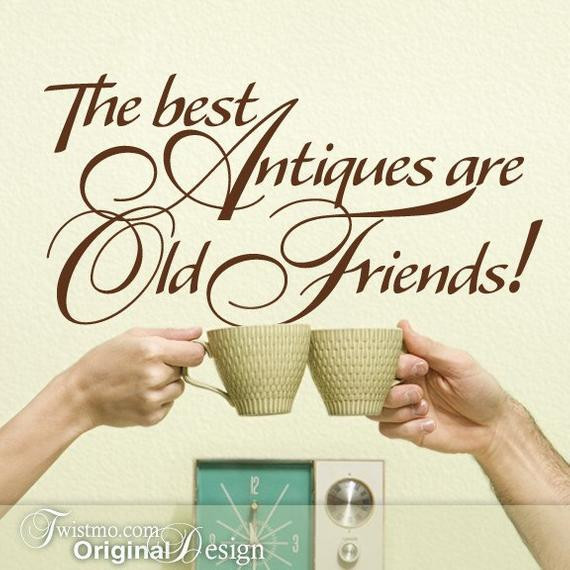 Quotes For Old Friendship
 Vinyl Wall Decal Best Antiques are Old Friends Funny