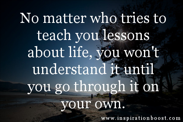 Quotes Life Lesson
 IN RETROSPECT – A JOURNEY LIFE IS A TEACHER WE SHOULD