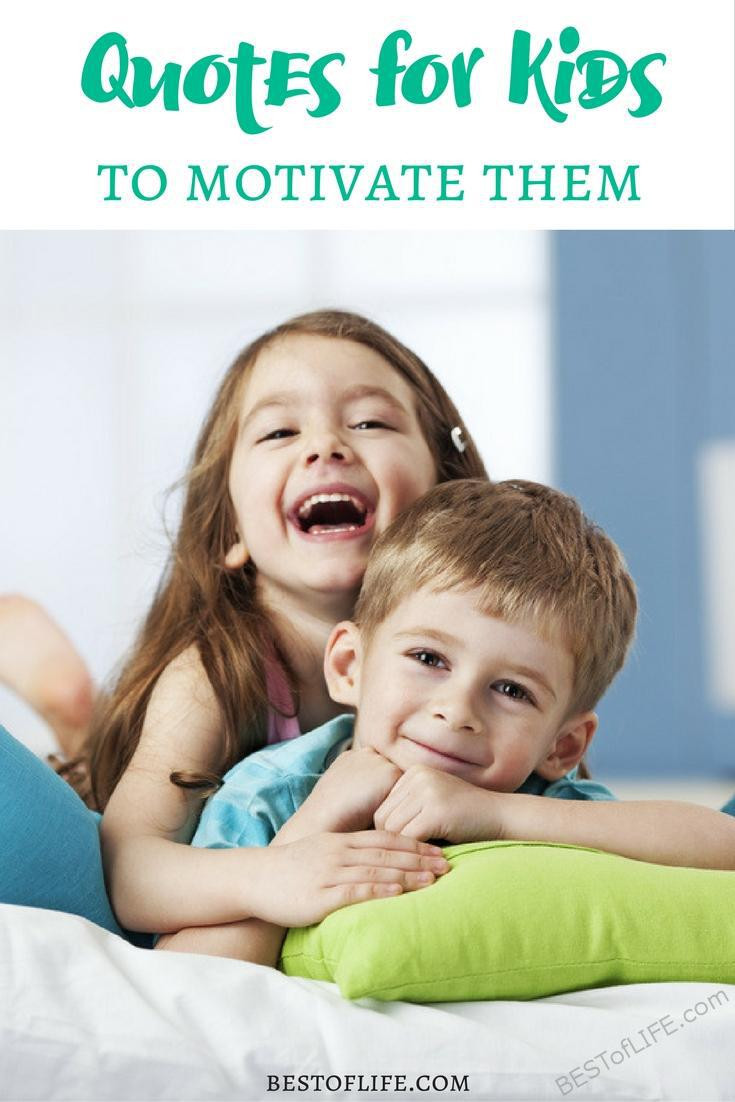 Quotes To Inspire Kids
 Quotes for Kids to Motivate Them The Best of Life