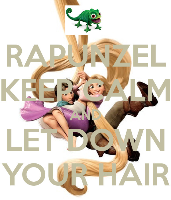 Rapunzel Let Down Your Hair Baby
 RAPUNZEL KEEP CALM AND LET DOWN YOUR HAIR KEEP CALM AND