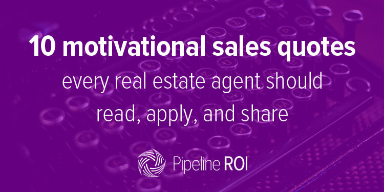 Real Estate Motivational Quotes
 10 motivational sales quotes every real estate agent