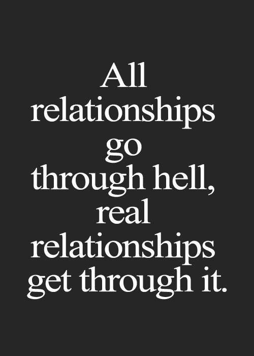 Real Relationships Quotes
 All relationships go through hell real relationships