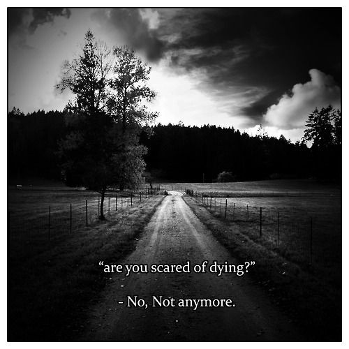 Sad Darkness Quotes
 Person "Are you scared of dying" Me "No not anymore