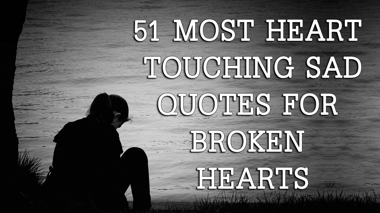 Sad Heartbreaking Quotes
 51 Most Heart Touching Sad quotes For Broken Hearts