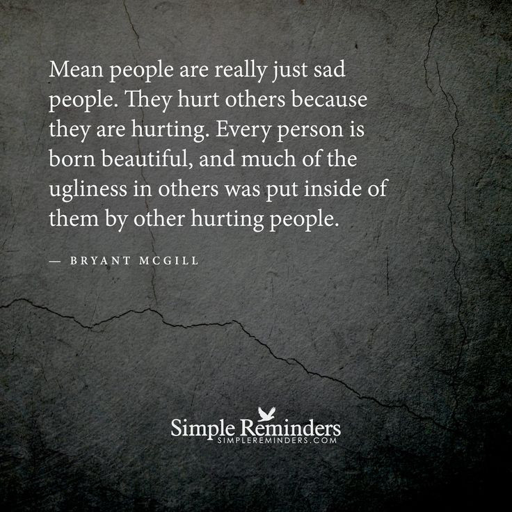 Sad Hurtful Quotes
 Mean people are really just sad people They hurt others