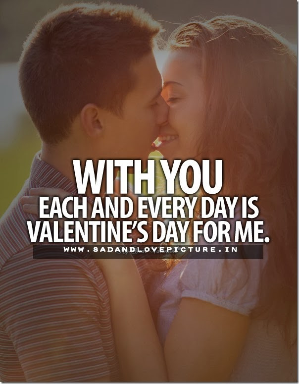 Sad Valentine Quote
 SAD AND LOVE PICTURE WITH YOU EACH AND EVERYDAY IS