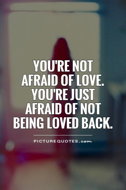Scared Relationship Quotes
 Being Scared Quotes QuotesGram