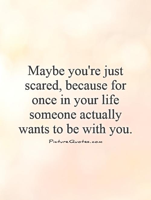Scared Relationship Quotes
 Quotes About Being Scared To Love Someone QuotesGram