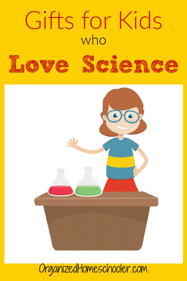 Science Gifts For Kids
 Gifts For Kids Who Love Science The Organized Homeschooler