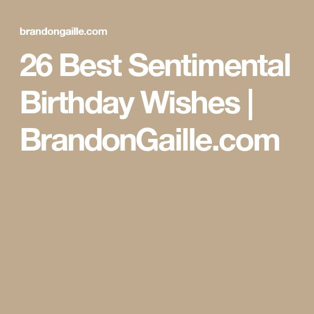 Sentimental Birthday Wishes
 26 Best Sentimental Birthday Wishes