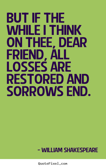 Shakespeare Quotes On Friendship
 William Shakespeare Quotes Friendship QuotesGram