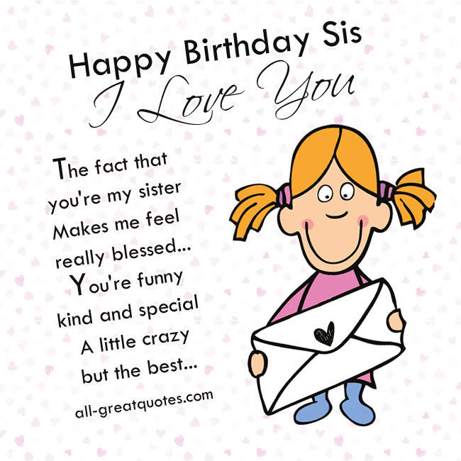Sister Funny Birthday Wishes
 Happy Birthday Sis I Love You s and