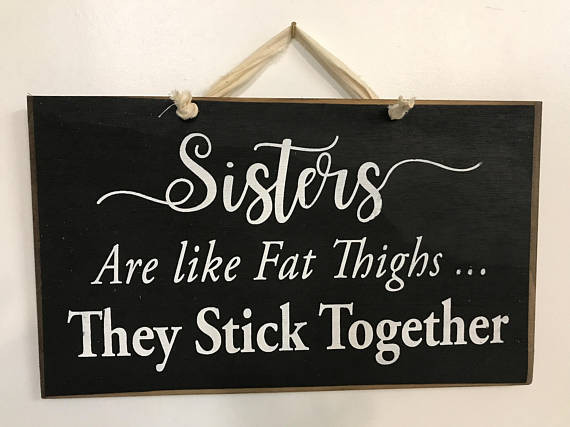 Sisterhood Quotes Funny
 Items similar to Sisters are like FAT THIGHS They stick
