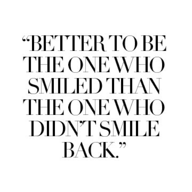 Smile Inspirational Quotes
 Better to Be the e Who Smiled