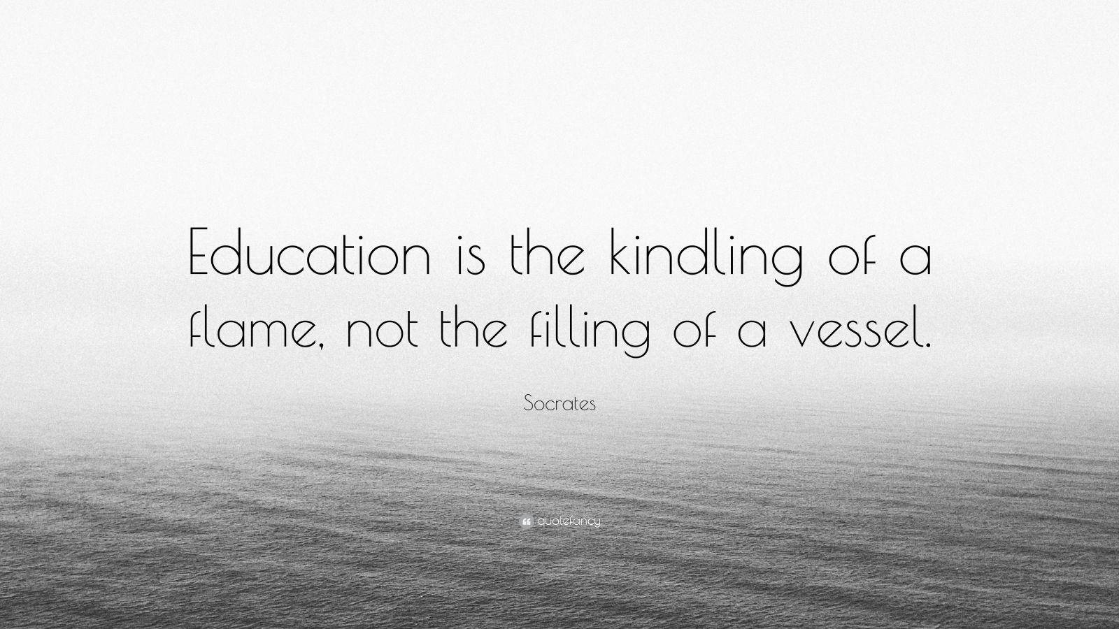 Socrates Education Quotes
 Socrates Quote “Education is the kindling of a flame not