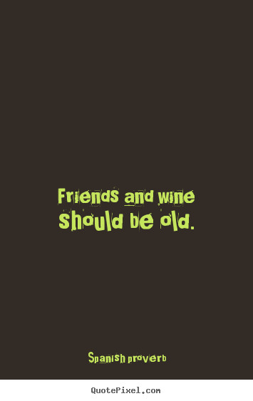 Spanish Quotes About Friendship
 Spanish Wine Quotes QuotesGram