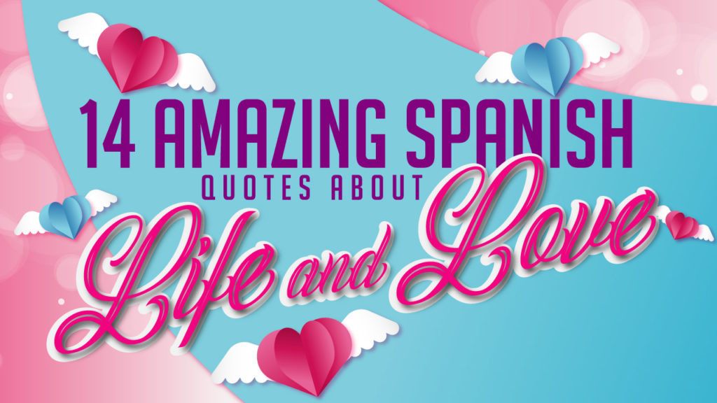 Spanish Quotes About Love
 14 Amazing Spanish quotes about life and love with English