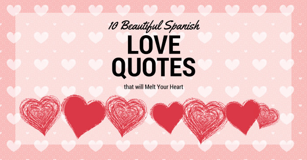 Spanish Quotes About Love
 10 Beautiful Spanish Love Quotes that will Melt Your Heart