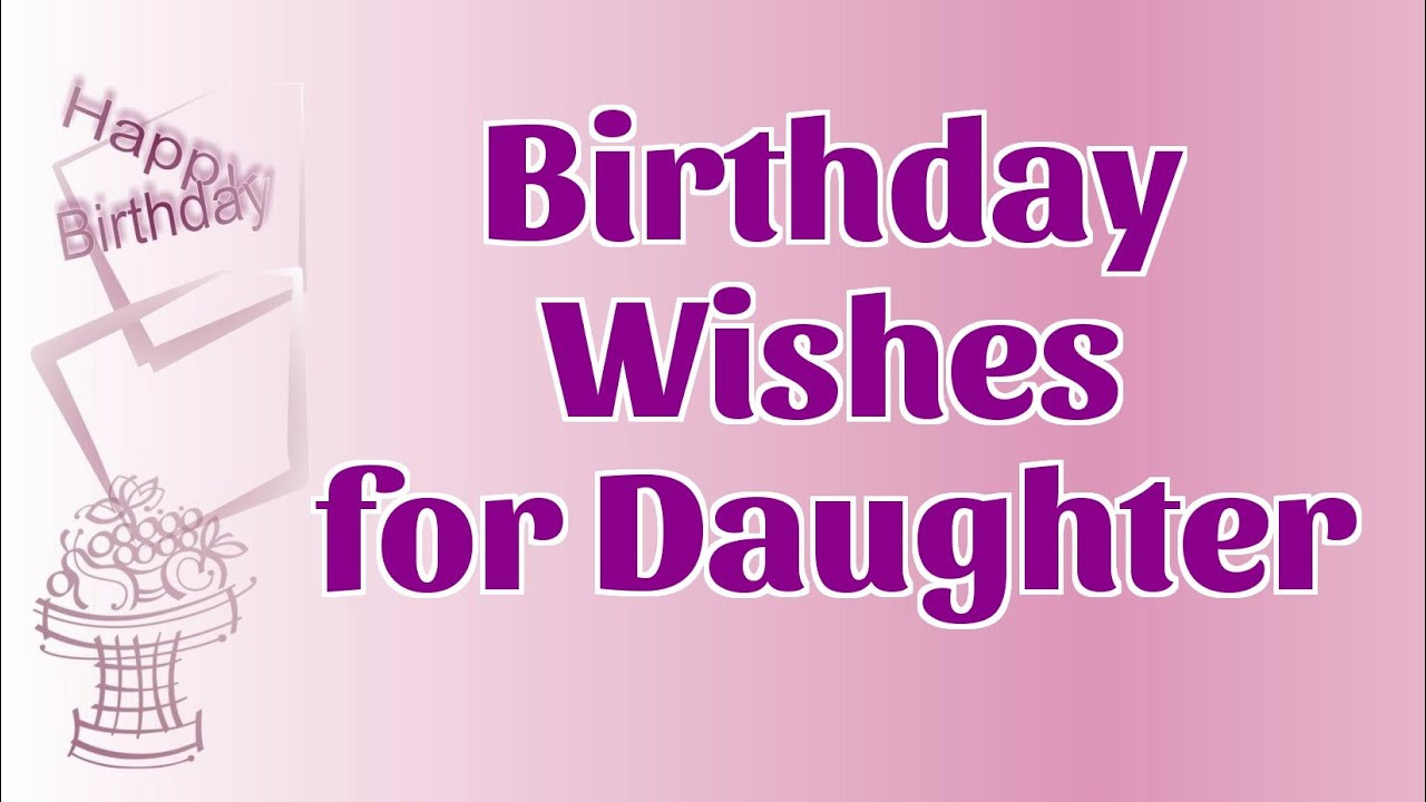 Special Birthday Wishes For Daughter
 Sweet Birthday Wishes for Daughter