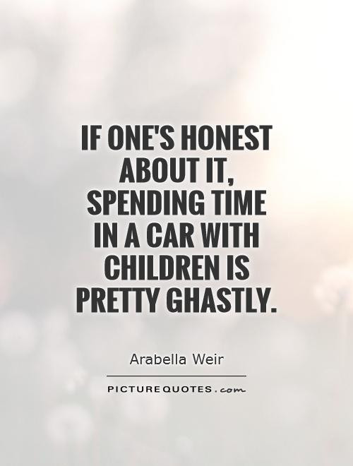 Spending Time With Children Quotes
 Car Quotes Car Sayings